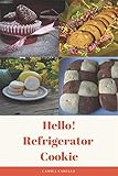 Hello! Refrigerator Cookie: 50 Best Delicious Refrigerator Cookie Recipes Ever!